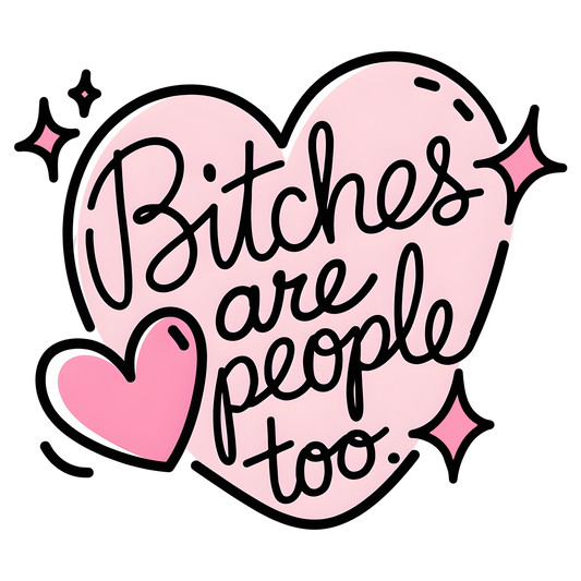 B*TCHES ARE PEOPLE TOO - DECAL
